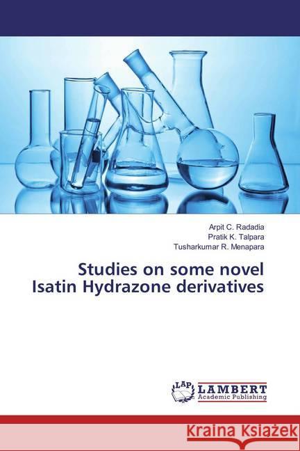 Studies on some novel Isatin Hydrazone derivatives Radadia, Arpit C.; Talpara, Pratik K.; Menapara, Tusharkumar R. 9786135819076