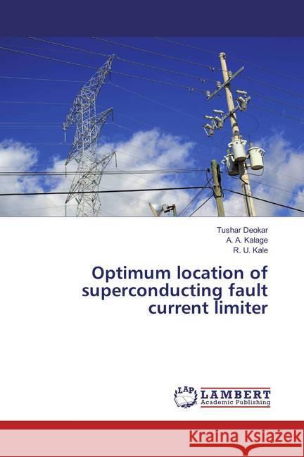 Optimum location of superconducting fault current limiter Deokar, Tushar; Kalage, A. A.; Kale, R. U. 9786135819939 LAP Lambert Academic Publishing