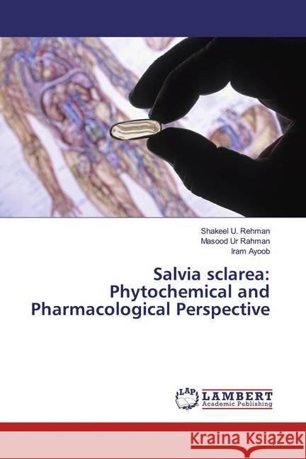 Salvia sclarea: Phytochemical and Pharmacological Perspective Rehman, Shakeel U.; Rahman, Masood Ur; Ayoob, Iram 9786135820829