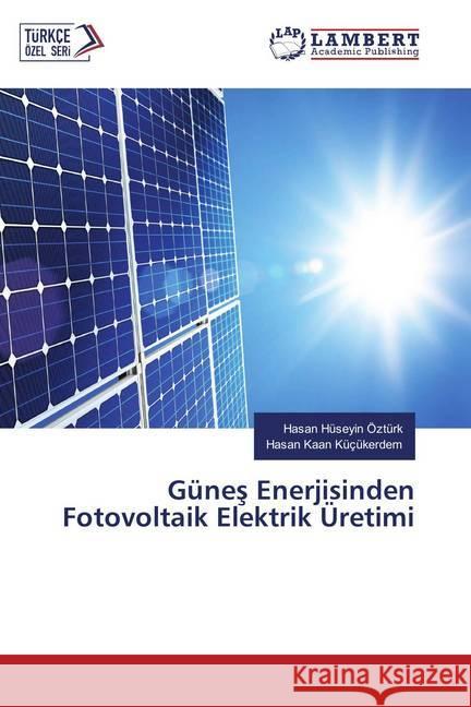 Günes Enerjisinden Fotovoltaik Elektrik Üretimi Ozturk, Hasan Huseyin; Küçükerdem, Hasan Kaan 9786135826470