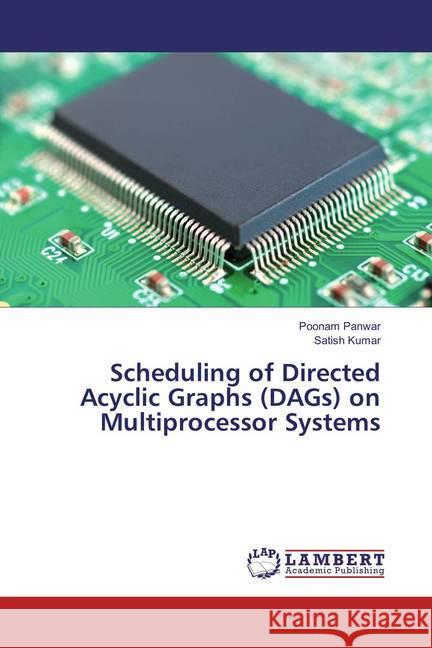 Scheduling of Directed Acyclic Graphs (DAGs) on Multiprocessor Systems Panwar, Poonam; Kumar, Satish 9786135831498 LAP Lambert Academic Publishing