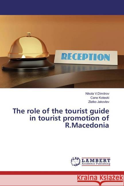 The role of the tourist guide in tourist promotion of R.Macedonia V.Dimitrov, Nikola; Koteski, Cane; Jakovlev, Zlatko 9786135834017