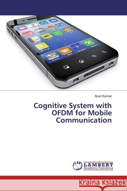 Cognitive System with OFDM for Mobile Communication Kumar, Arun 9786135834192