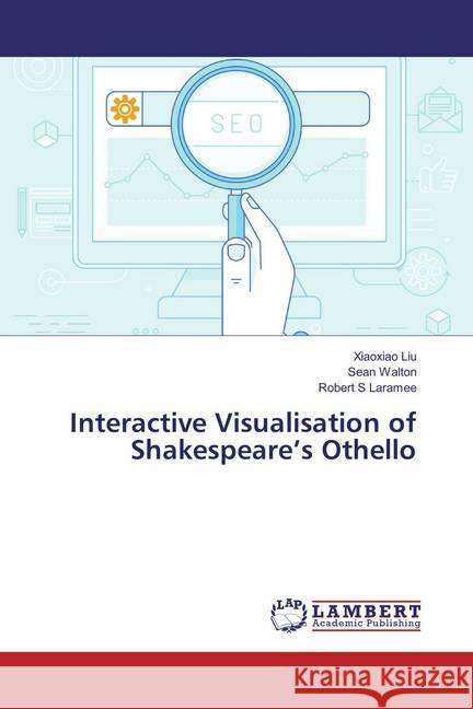 Interactive Visualisation of Shakespeare's Othello Liu, Xiaoxiao; Walton, Sean; Laramee, Robert S 9786135834604