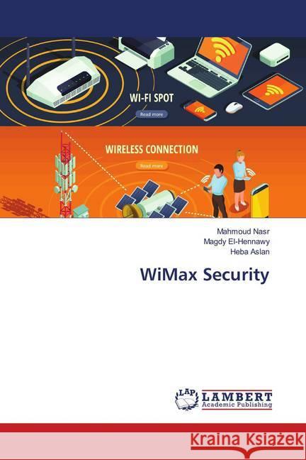 WiMax Security Nasr, Mahmoud; El-Hennawy, Magdy; Aslan, Heba 9786135838114 LAP Lambert Academic Publishing