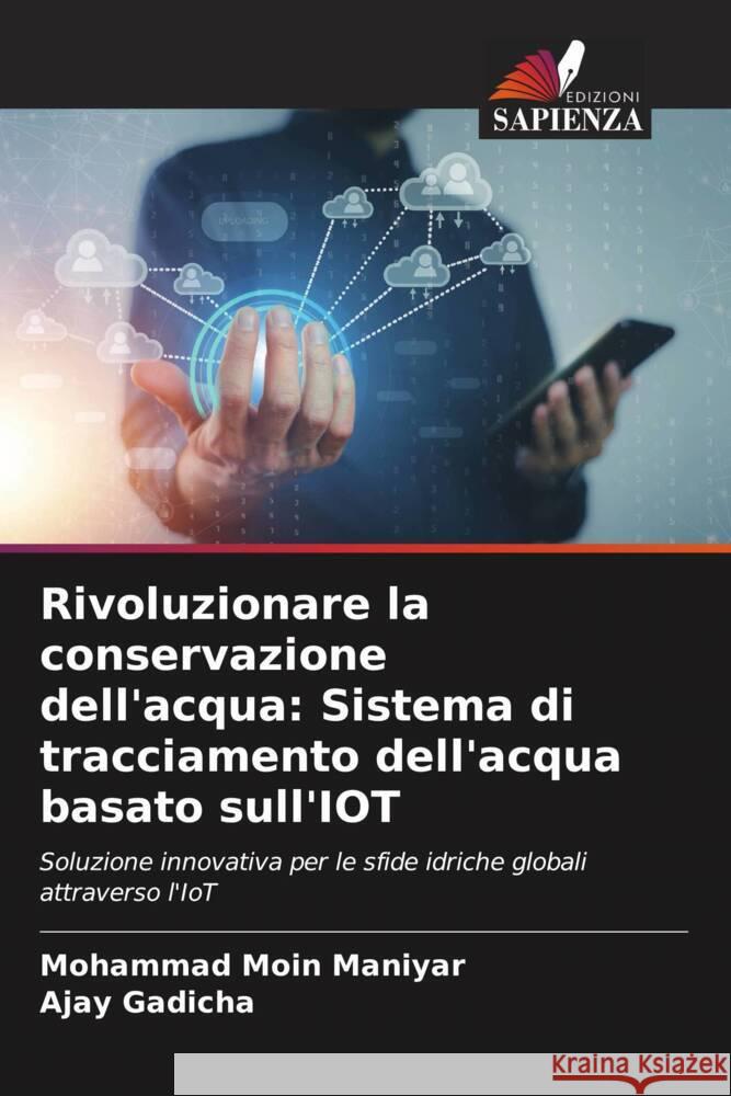 Rivoluzionare la conservazione dell'acqua: Sistema di tracciamento dell'acqua basato sull'IOT Moin Maniyar, Mohammad, Gadicha, Ajay 9786135839234