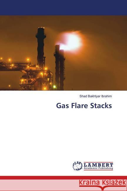 Gas Flare Stacks Bakhtyar Ibrahim, Shad 9786135839265 LAP Lambert Academic Publishing
