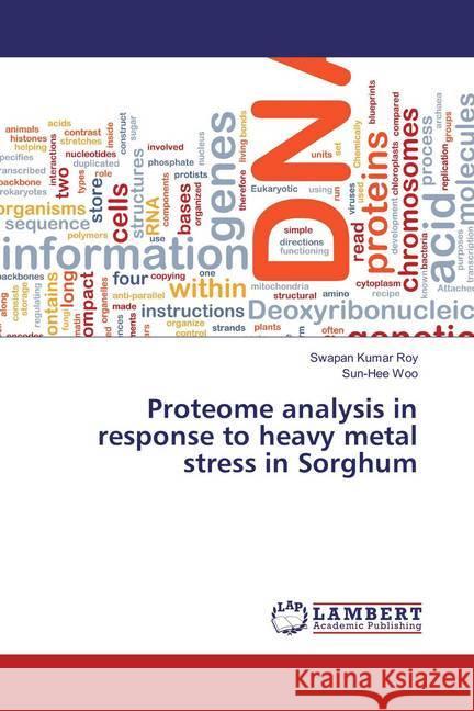 Proteome analysis in response to heavy metal stress in Sorghum Roy, Swapan Kumar; Woo, Sun-Hee 9786135839753 LAP Lambert Academic Publishing