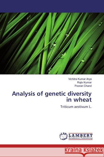 Analysis of genetic diversity in wheat : Triticum aestivum L. Kumar Arya, Vichitra; Kumar, Rajiv; Chand, Pooran 9786135842081