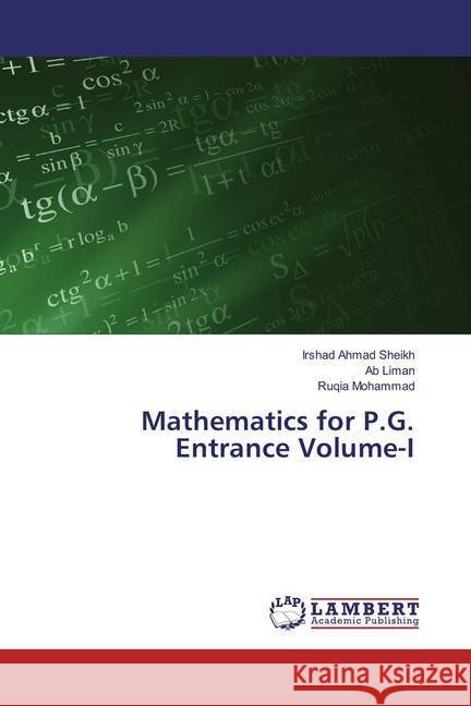 Mathematics for P.G. Entrance Volume-I Ahmad Sheikh, Irshad; Liman, Ab; Mohammad, Ruqia 9786135843712