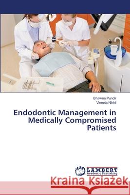 Endodontic Management in Medically Compromised Patients Pundir, Bhawna; Nikhil, Vineeta 9786135852431 LAP Lambert Academic Publishing