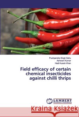 Field efficacy of certain chemical insecticides against chilli thrips Pushpendra Singh Sahu Ashwani Kumar Hadi Husain Khan 9786135856408