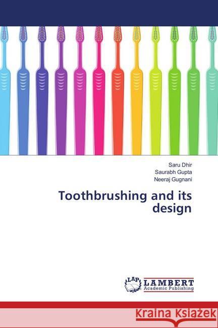 Toothbrushing and its design Dhir, Saru; Gupta, Saurabh; Gugnani, Neeraj 9786135857559 LAP Lambert Academic Publishing