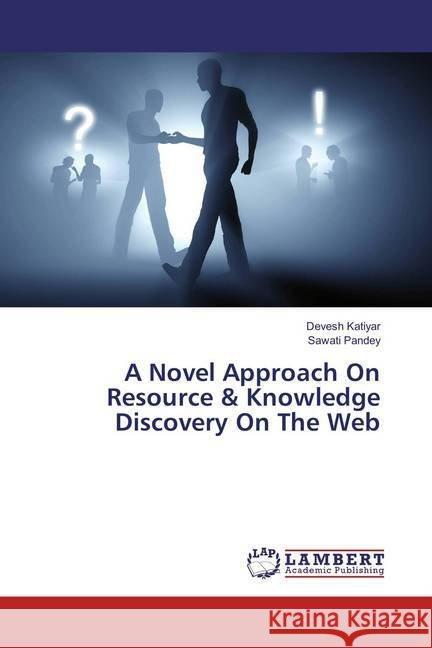 A Novel Approach On Resource & Knowledge Discovery On The Web Katiyar, Devesh; Pandey, Sawati 9786135891362 LAP Lambert Academic Publishing
