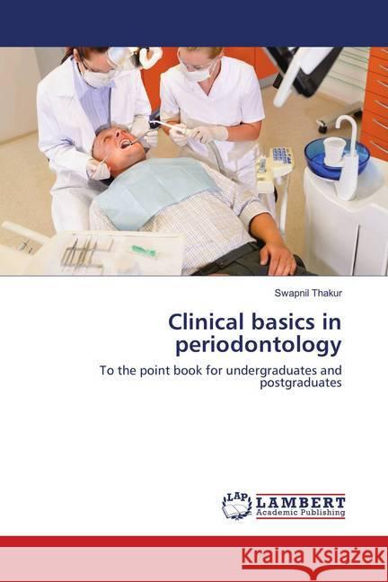 Clinical basics in periodontology : To the point book for undergraduates and postgraduates Thakur, Swapnil 9786135904253