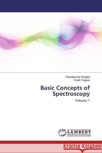 Basic Concepts of Spectroscopy : Volume 1 Singala, Pankajkumar; Talpara, Pratik 9786135920123 LAP Lambert Academic Publishing