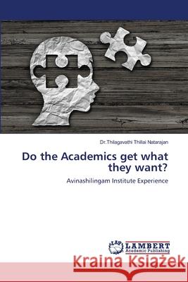 Do the Academics get what they want? Thillai Natarajan, Dr Thilagavathi 9786135958508