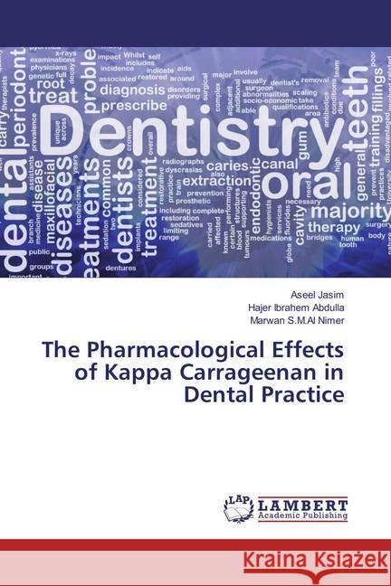 The Pharmacological Effects of Kappa Carrageenan in Dental Practice Jasim, Aseel; Ibrahem Abdulla, Hajer; S.M.Al Nimer, Marwan 9786135967982 LAP Lambert Academic Publishing