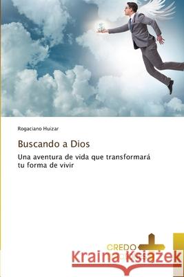 Buscando a Dios Rogaciano Huizar 9786136238586 Credo Ediciones