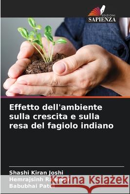 Effetto dell'ambiente sulla crescita e sulla resa del fagiolo indiano Joshi, Shashi Kiran, Rahevar, Hemrajsinh, Patel, Babubhai 9786136270326