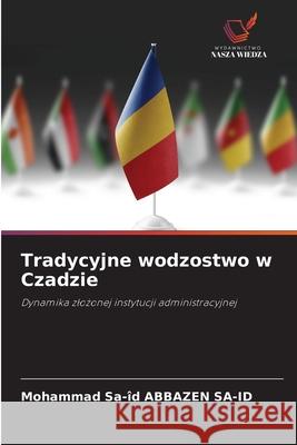 Tradycyjne wodzostwo w Czadzie ABBAZEN SA-ID, Mohammad Sa-îd 9786136285375 Wydawnictwo Nasza Wiedza