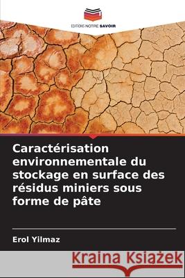 Caractérisation environnementale du stockage en surface des résidus miniers sous forme de pâte Yilmaz, Erol 9786136287195