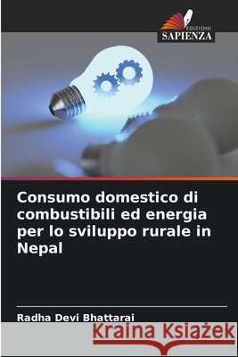 Consumo domestico di combustibili ed energia per lo sviluppo rurale in Nepal Bhattarai, Radha Devi 9786136343280