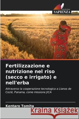 Fertilizzazione e nutrizione nel riso (secco e irrigato) e nell'erba Tomita, Kentaro 9786136346731