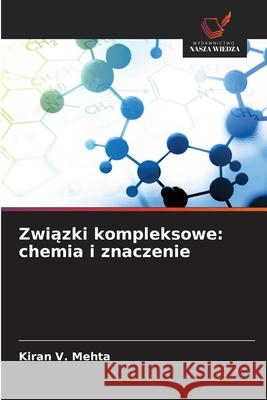 Zwiazki kompleksowe: chemia i znaczenie Mehta, Kiran V. 9786136348643