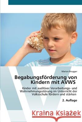 Begabungsförderung von Kindern mit AVWS Brugger, Marion 9786136349695 AV Akademikerverlag