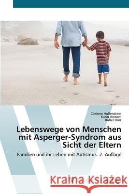 Lebenswege von Menschen mit Asperger-Syndrom aus Sicht der Eltern Hollenstein, Corinne, Annoni, Karin, Dürr, Rahel 9786136352558 AV Akademikerverlag