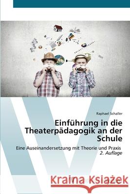 Einführung in die Theaterpädagogik an der Schule Schaller, Raphael 9786136353388