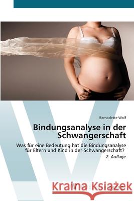 Bindungsanalyse in der Schwangerschaft Wolf, Bernadette 9786136360195