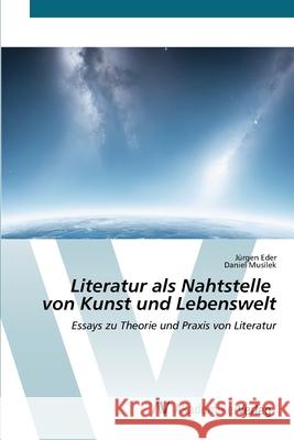 Literatur als Nahtstelle von Kunst und Lebenswelt Eder, Jürgen, Musílek, Daniel 9786136361307