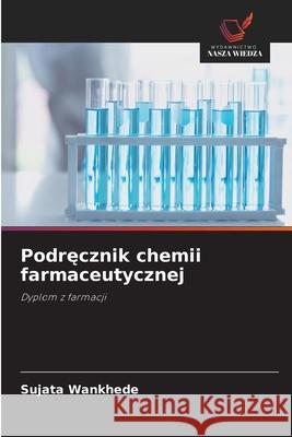 Podrecznik chemii farmaceutycznej Wankhede, Sujata 9786136373386