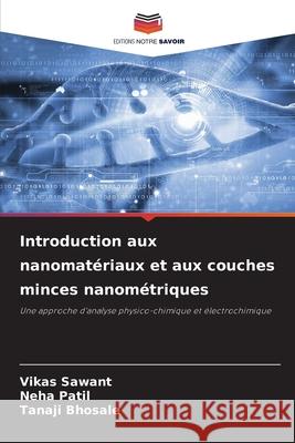 Introduction aux nanomatériaux et aux couches minces nanométriques Sawant, Vikas, Patil, Neha, Bhosale, Tanaji 9786136409986