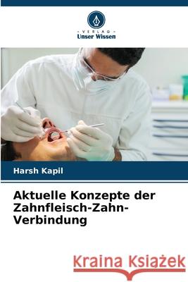 Aktuelle Konzepte der Zahnfleisch-Zahn-Verbindung Kapil, Harsh 9786136410760