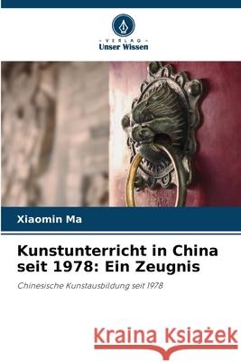 Kunstunterricht in China seit 1978: Ein Zeugnis Ma, Xiaomin 9786136413082