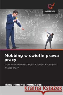 Mobbing w swietle prawa pracy Pimenta Fernandes, Tiago 9786136413617