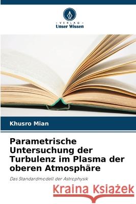Parametrische Untersuchung der Turbulenz im Plasma der oberen Atmosphäre Mian, Khusro 9786136427348