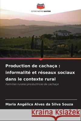 Production de cachaça : informalité et réseaux sociaux dans le contexte rural Alves da Silva Souza, Maria Angélica 9786136427447