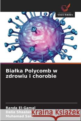 Bialka Polycomb w zdrowiu i chorobie El-Gamal, Randa, Shaalan, Dalia, Said, Muhamad 9786136448008
