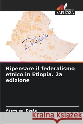 Ripensare il federalismo etnico in Etiopia. 2a edizione Desta, Asayehgn 9786136448763