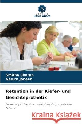 Retention in der Kiefer- und Gesichtsprothetik Sharan, Smitha, Jabeen, Nadira 9786136459431 Verlag Unser Wissen