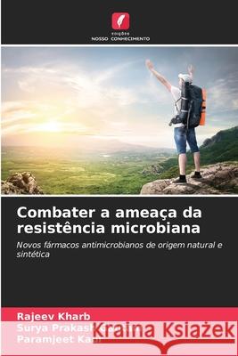 Combater a ameaça da resistência microbiana Kharb, Rajeev, Gautam, Surya Prakash, Kaur, Paramjeet 9786136460970