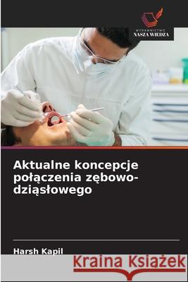 Aktualne koncepcje polaczenia zebowo-dziaslowego Kapil, Harsh 9786136464589