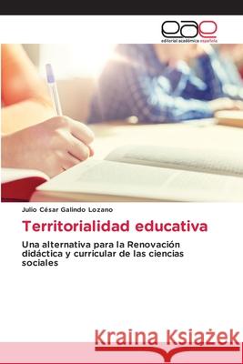 Territorialidad educativa Galindo Lozano, Julio César 9786136471648 Editorial Académica Española