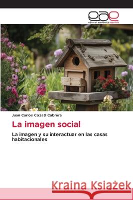 La imagen social Cozatl Cabrera, Juan Carlos 9786136475240