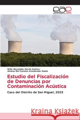 Estudio del Fiscalización de Denuncias por Contaminación Acústica Davila Santos, Willy Reynaldo, Arredondo Rubio, Jimena Del Carmen 9786136495965
