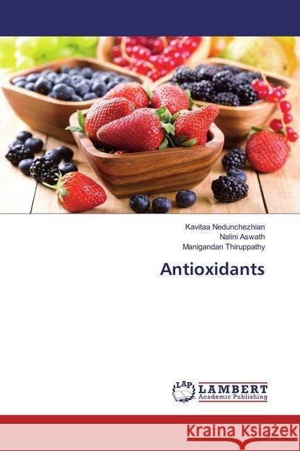 Antioxidants Nedunchezhian, Kavitaa; Aswath, Nalini; Thiruppathy, Manigandan 9786136539676